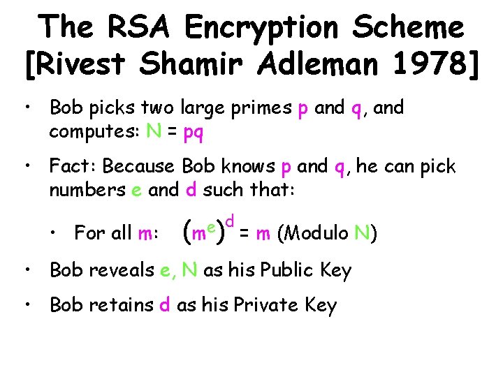 The RSA Encryption Scheme [Rivest Shamir Adleman 1978] • Bob picks two large primes