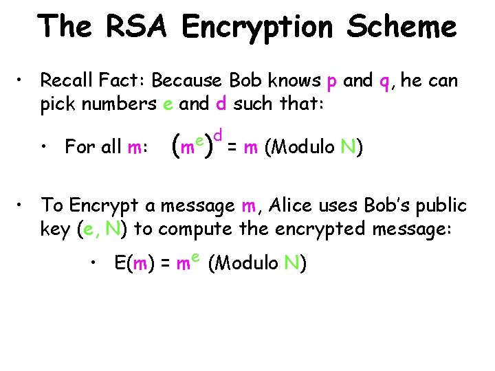 The RSA Encryption Scheme • Recall Fact: Because Bob knows p and q, he