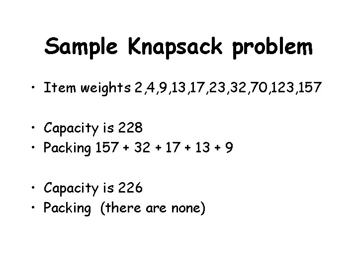 Sample Knapsack problem • Item weights 2, 4, 9, 13, 17, 23, 32, 70,
