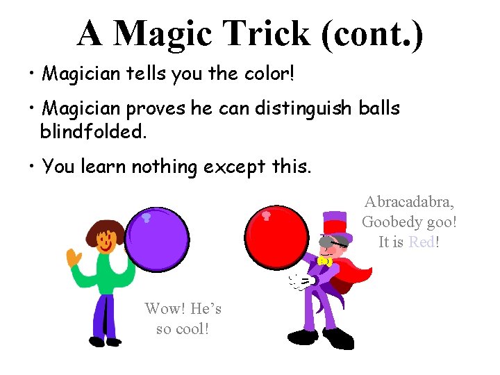 A Magic Trick (cont. ) • Magician tells you the color! • Magician proves