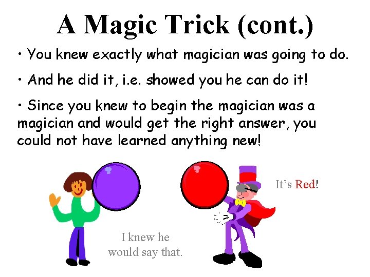A Magic Trick (cont. ) • You knew exactly what magician was going to