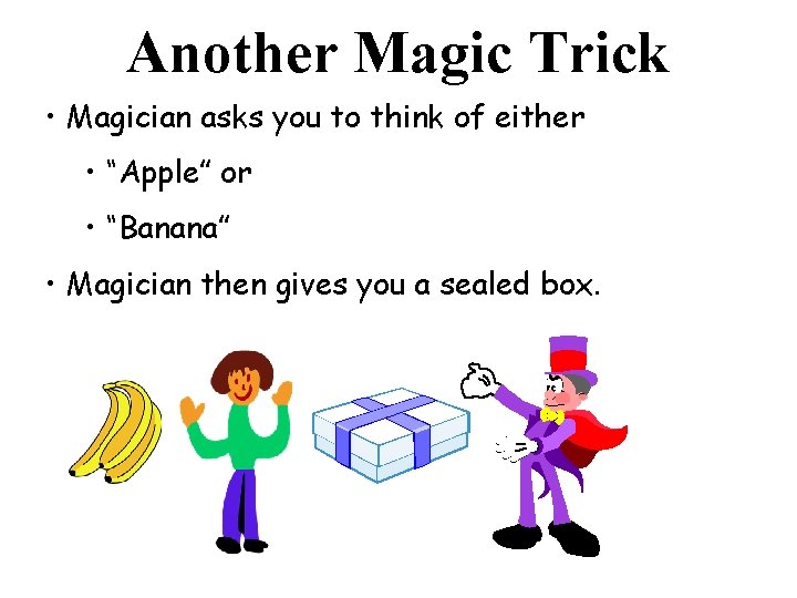 Another Magic Trick • Magician asks you to think of either • “Apple” or