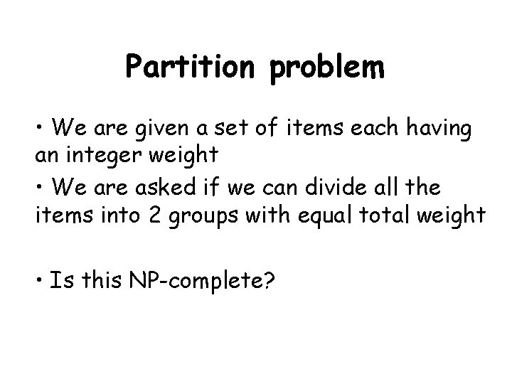 Partition problem • We are given a set of items each having an integer