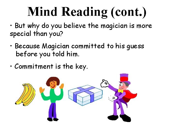 Mind Reading (cont. ) • But why do you believe the magician is more