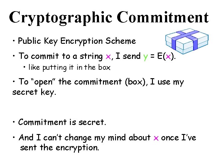 Cryptographic Commitment • Public Key Encryption Scheme • To commit to a string x,