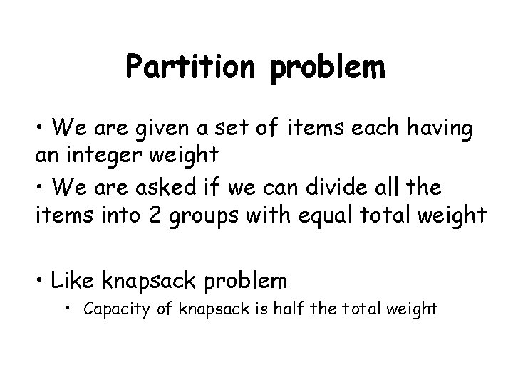 Partition problem • We are given a set of items each having an integer