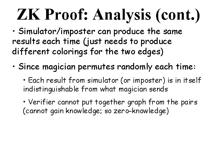 ZK Proof: Analysis (cont. ) • Simulator/imposter can produce the same results each time