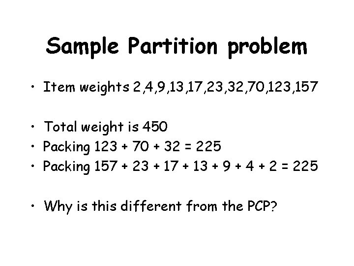 Sample Partition problem • Item weights 2, 4, 9, 13, 17, 23, 32, 70,