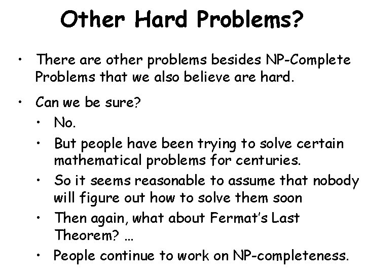 Other Hard Problems? • There are other problems besides NP-Complete Problems that we also