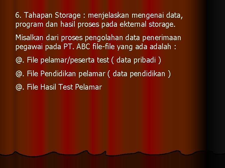 6. Tahapan Storage : menjelaskan mengenai data, program dan hasil proses pada ekternal storage.