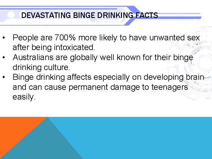 DEVASTATING BINGE DRINKING FACTS • People are 700% more likely to have unwanted sex