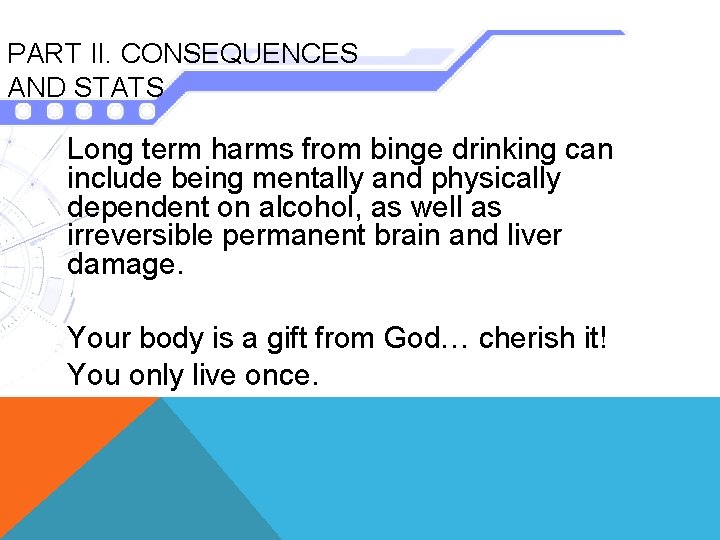 PART II. CONSEQUENCES AND STATS Long term harms from binge drinking can include being