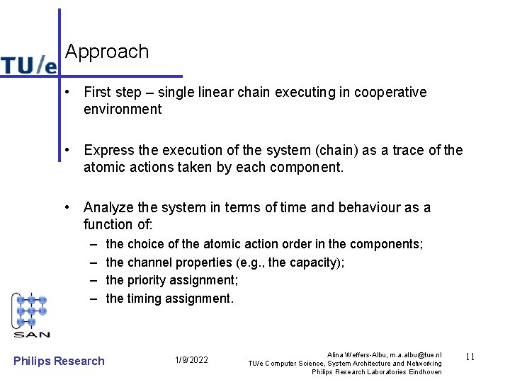 Approach • First step – single linear chain executing in cooperative environment • Express