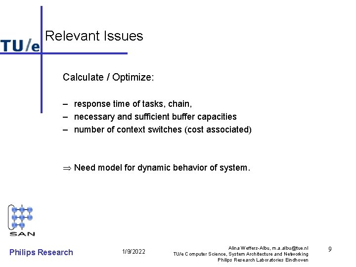 Relevant Issues Calculate / Optimize: – response time of tasks, chain, – necessary and