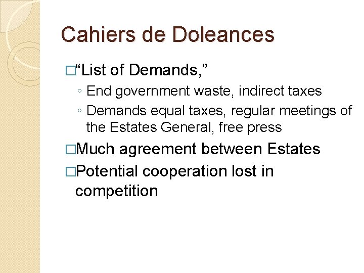 Cahiers de Doleances �“List of Demands, ” ◦ End government waste, indirect taxes ◦ Cahiers de Doleances �“List of Demands, ” ◦ End government waste, indirect taxes ◦