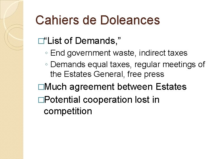 Cahiers de Doleances �“List of Demands, ” ◦ End government waste, indirect taxes ◦