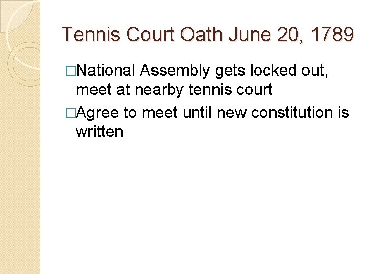 Tennis Court Oath June 20, 1789 �National Assembly gets locked out, meet at nearby Tennis Court Oath June 20, 1789 �National Assembly gets locked out, meet at nearby