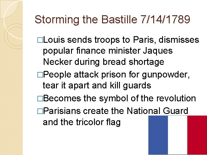Storming the Bastille 7/14/1789 �Louis sends troops to Paris, dismisses popular finance minister Jaques Storming the Bastille 7/14/1789 �Louis sends troops to Paris, dismisses popular finance minister Jaques
