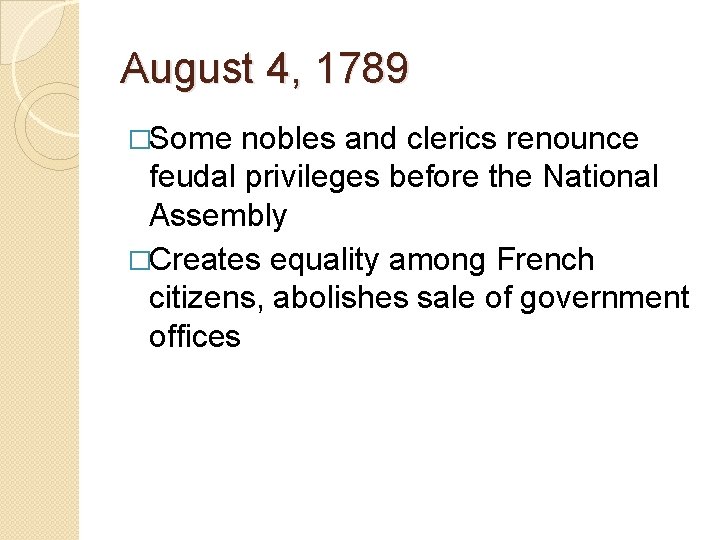 August 4, 1789 �Some nobles and clerics renounce feudal privileges before the National Assembly August 4, 1789 �Some nobles and clerics renounce feudal privileges before the National Assembly