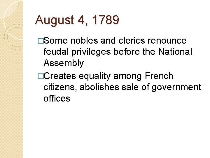 August 4, 1789 �Some nobles and clerics renounce feudal privileges before the National Assembly