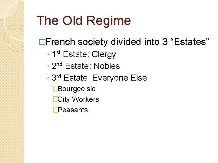 The Old Regime �French society divided into 3 “Estates” ◦ 1 st Estate: Clergy The Old Regime �French society divided into 3 “Estates” ◦ 1 st Estate: Clergy
