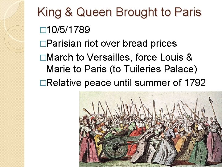 King & Queen Brought to Paris � 10/5/1789 �Parisian riot over bread prices �March