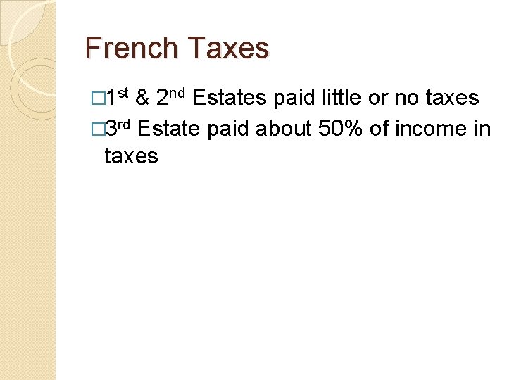 French Taxes � 1 st & 2 nd Estates paid little or no taxes