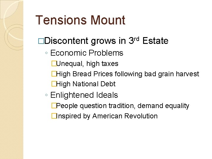 Tensions Mount �Discontent grows in 3 rd Estate ◦ Economic Problems �Unequal, high taxes Tensions Mount �Discontent grows in 3 rd Estate ◦ Economic Problems �Unequal, high taxes
