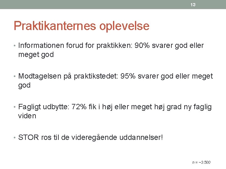 13 Praktikanternes oplevelse • Informationen forud for praktikken: 90% svarer god eller meget god