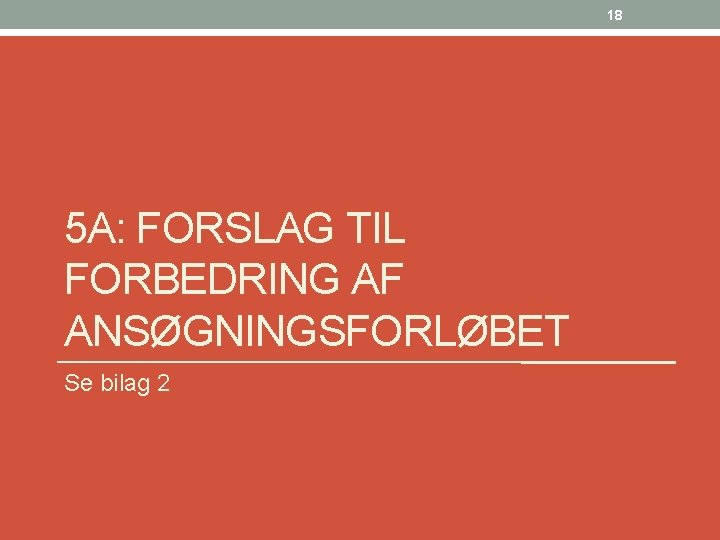 18 5 A: FORSLAG TIL FORBEDRING AF ANSØGNINGSFORLØBET Se bilag 2 