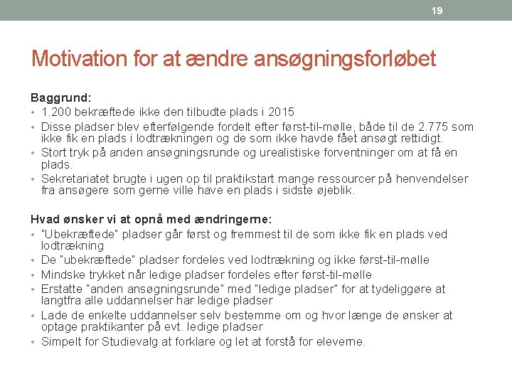 19 Motivation for at ændre ansøgningsforløbet Baggrund: • 1. 200 bekræftede ikke den tilbudte