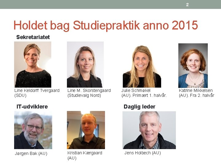 2 Holdet bag Studiepraktik anno 2015 Sekretariatet Line Keldorff Tvergaard (SDU) Line M. Skorstengaard