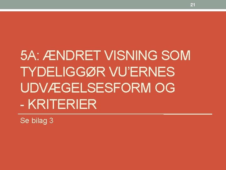 21 5 A: ÆNDRET VISNING SOM TYDELIGGØR VU’ERNES UDVÆGELSESFORM OG - KRITERIER Se bilag