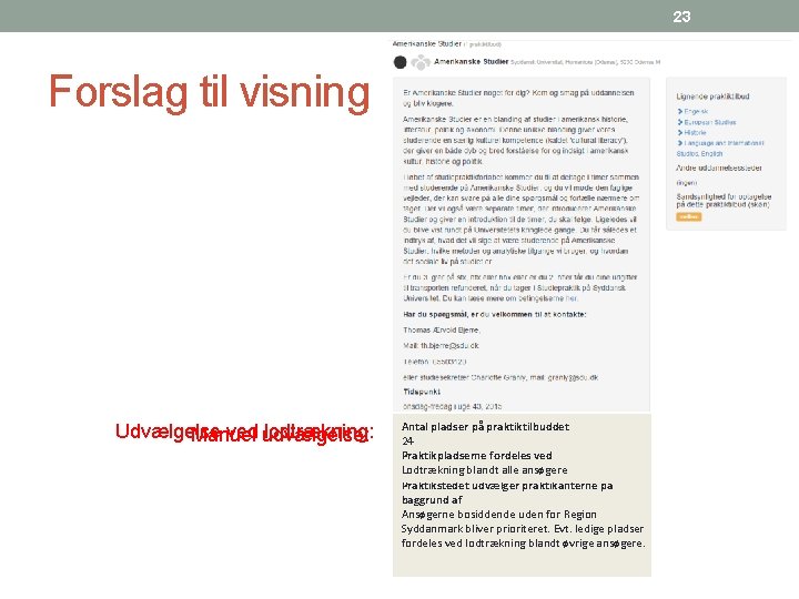 23 Forslag til visning Udvælgelse ved udvælgelse: lodtrækning: Manuel Antal pladser på praktiktilbuddet 24
