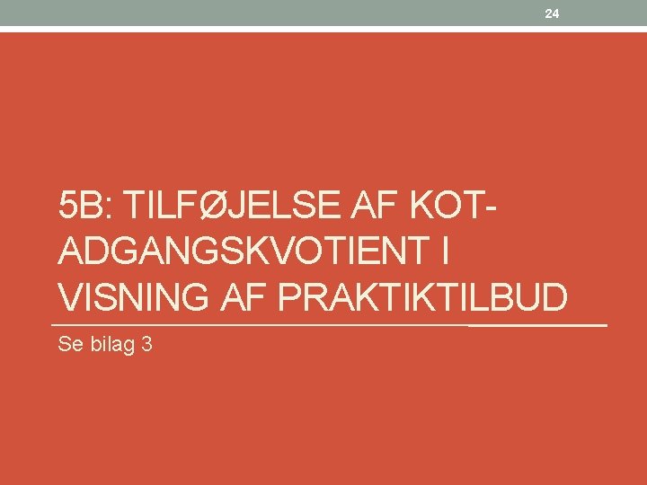 24 5 B: TILFØJELSE AF KOTADGANGSKVOTIENT I VISNING AF PRAKTIKTILBUD Se bilag 3 