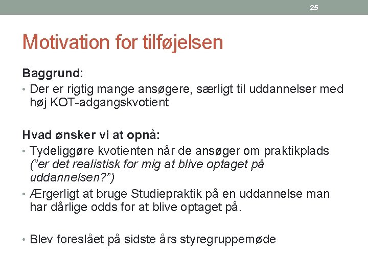 25 Motivation for tilføjelsen Baggrund: • Der er rigtig mange ansøgere, særligt til uddannelser