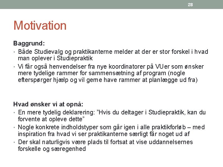 28 Motivation Baggrund: • Både Studievalg og praktikanterne melder at der er stor forskel