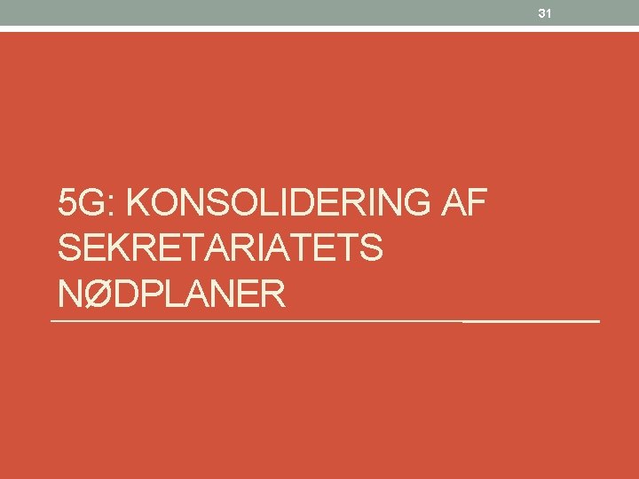 31 5 G: KONSOLIDERING AF SEKRETARIATETS NØDPLANER 