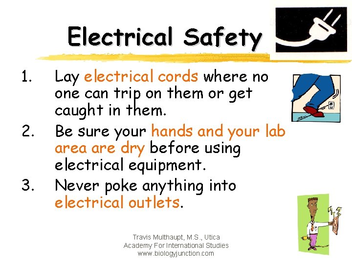 Electrical Safety 1. 2. 3. Lay electrical cords where no one can trip on