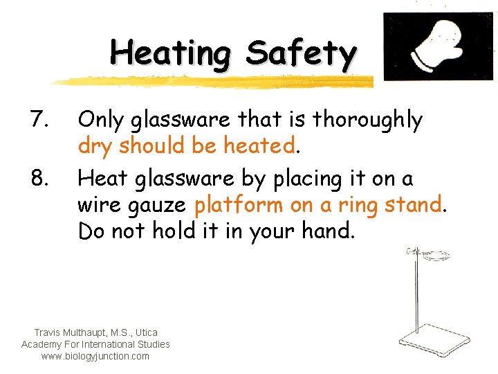 Heating Safety 7. 8. Only glassware that is thoroughly dry should be heated. Heat