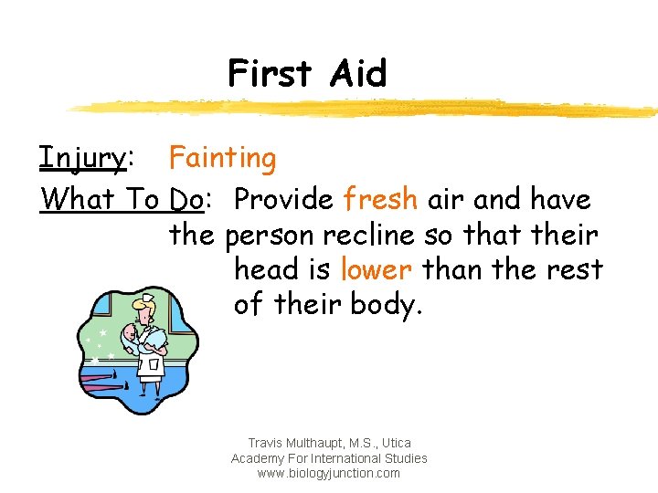 First Aid Injury: Fainting What To Do: Provide fresh air and have the person
