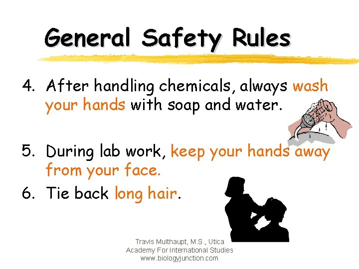 General Safety Rules 4. After handling chemicals, always wash your hands with soap and