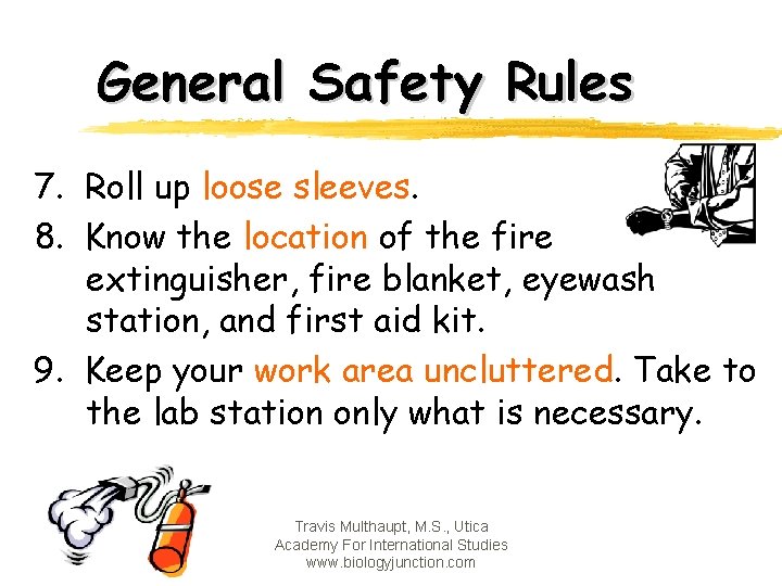 General Safety Rules 7. Roll up loose sleeves. 8. Know the location of the