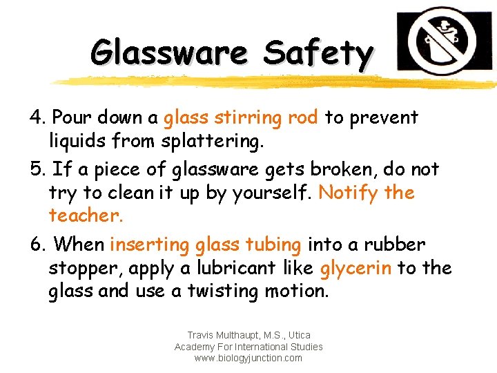 Glassware Safety 4. Pour down a glass stirring rod to prevent liquids from splattering.