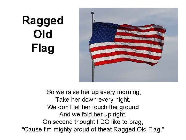Ragged Old Flag “So we raise her up every morning, Take her down every