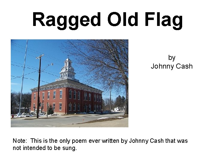 Ragged Old Flag by Johnny Cash Note: This is the only poem ever written