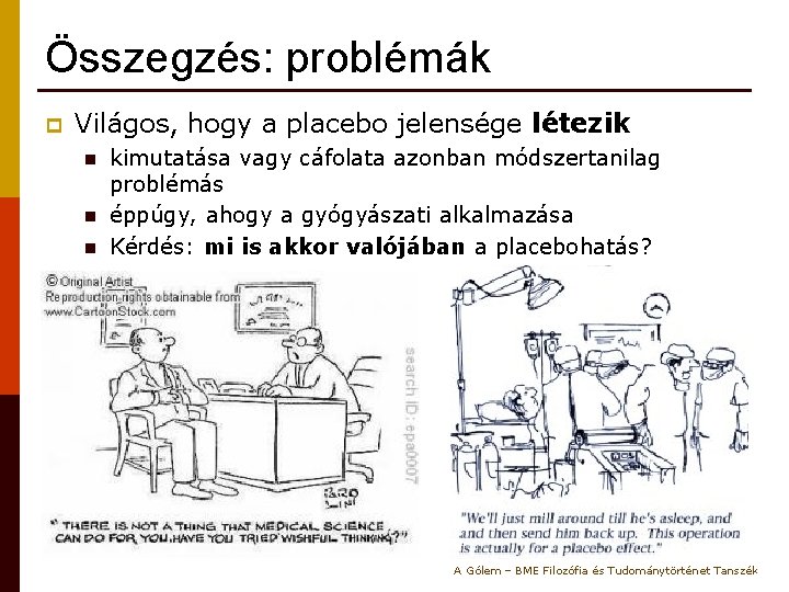 Összegzés: problémák p Világos, hogy a placebo jelensége létezik n n n kimutatása vagy