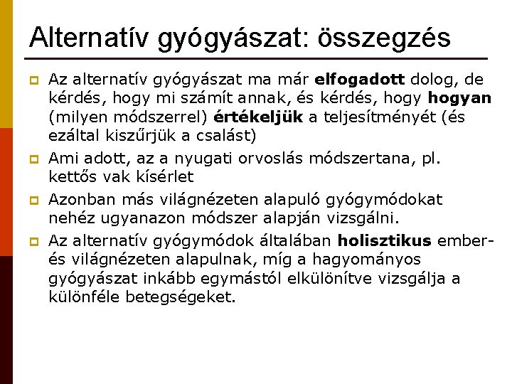 Alternatív gyógyászat: összegzés p p Az alternatív gyógyászat ma már elfogadott dolog, de kérdés,