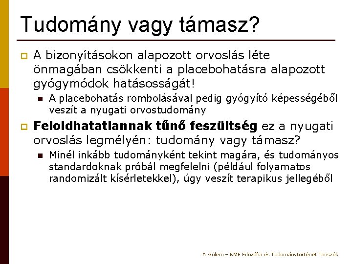 Tudomány vagy támasz? p A bizonyításokon alapozott orvoslás léte önmagában csökkenti a placebohatásra alapozott