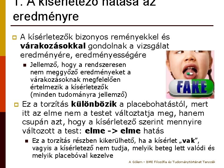 1. A kísérletező hatása az eredményre p A kísérletezők bizonyos reményekkel és várakozásokkal gondolnak
